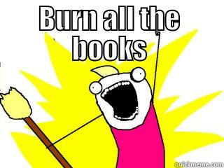 BURN ALL THE BOOKS  All The Things