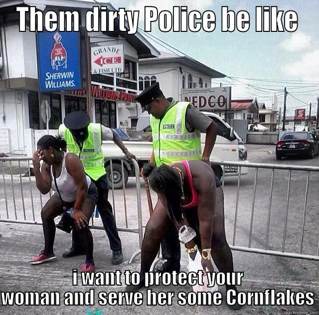 police corn - THEM DIRTY POLICE BE LIKE I WANT TO PROTECT YOUR WOMAN AND SERVE HER SOME CORNFLAKES Misc