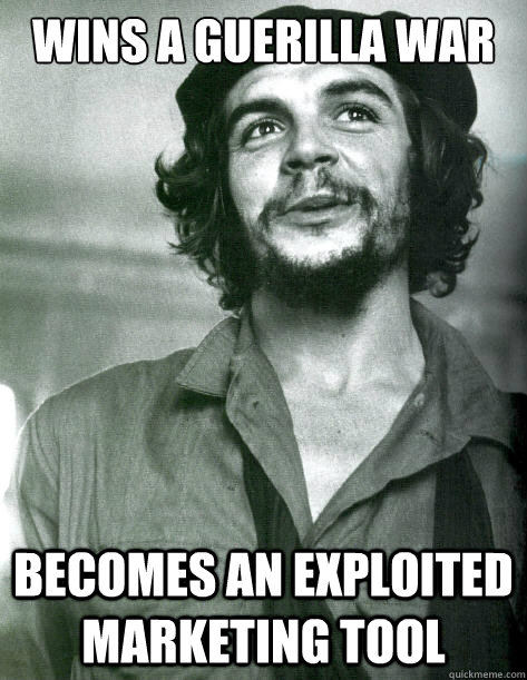 Wins a guerilla war Becomes an exploited marketing tool - Wins a guerilla war Becomes an exploited marketing tool  The Original Ridiculously Photogenic Rebel