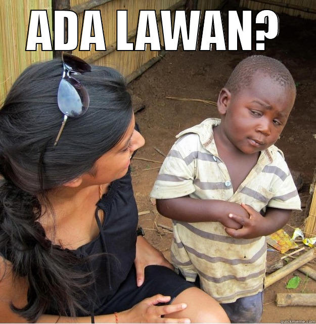 ADA LAWAN?  Skeptical Third World Kid