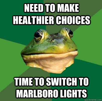 need to make healthier choices time to switch to Marlboro lights - need to make healthier choices time to switch to Marlboro lights  Foul Bachelor Frog