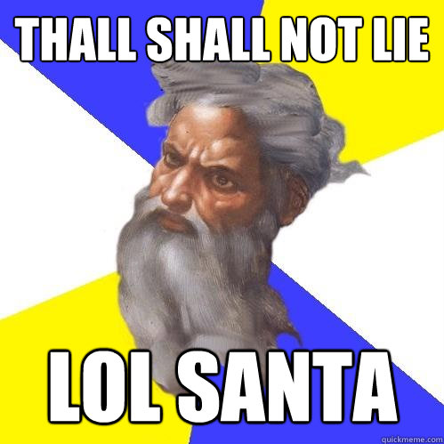 Thall shall not lie lol santa - Thall shall not lie lol santa  Advice God