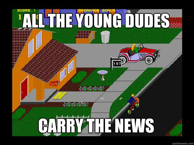 all the young dudes carry the news - all the young dudes carry the news  All the young dudes carry the news paperboy meme