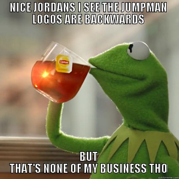 JUMPMAN LGO - NICE JORDANS I SEE THE JUMPMAN LOGOS ARE BACKWARDS BUT THAT'S NONE OF MY BUSINESS THO Misc