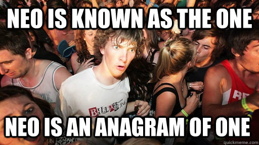 Neo is known as the one Neo is an anagram of one - Neo is known as the one Neo is an anagram of one  Sudden Clarity Clarence