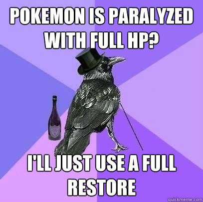 Pokemon is paralyzed with full HP? I'll just use a full restore  