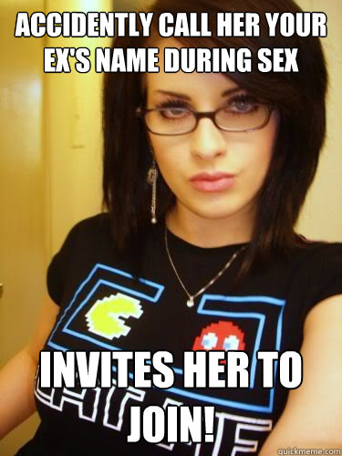 accidently call her your ex's name during sex Invites her to join! - accidently call her your ex's name during sex Invites her to join!  Cool Chick Carol