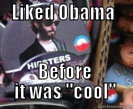 Before it was cool -    LIKED OBAMA                            BEFORE IT WAS 