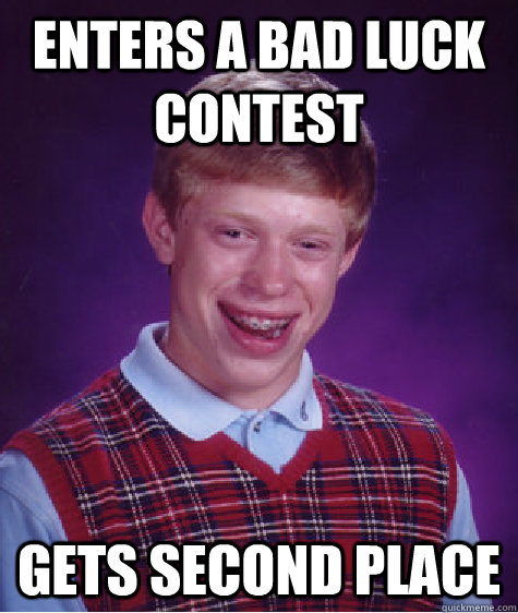 Enters a bad luck contest gets second place  