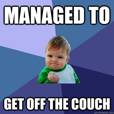 Managed to Get off the couch - Managed to Get off the couch  Success Kid