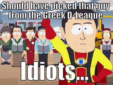 Giannis Antetokounmpo - SHOULD HAVE PICKED THAT GUY FROM THE GREEK D-LEAGUE IDIOTS... Captain Hindsight