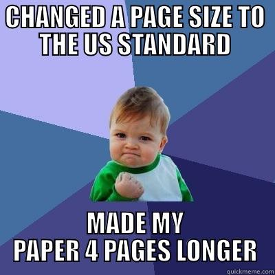 Page size - CHANGED A PAGE SIZE TO THE US STANDARD MADE MY PAPER 4 PAGES LONGER Success Kid