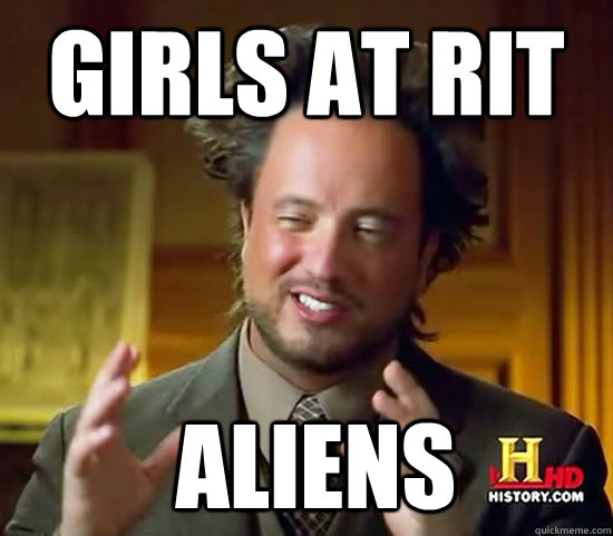 Girls at Rit  Aliens  Ancient Aliens