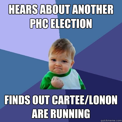 Hears about another PHC election Finds out cartee/lonon are running - Hears about another PHC election Finds out cartee/lonon are running  Success Kid