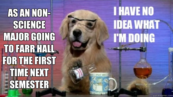 As an non-science major going to Farr Hall for the first time next semester   science dog