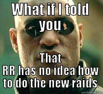 WHAT IF I TOLD YOU THAT RR HAS NO IDEA HOW TO DO THE NEW RAIDS Matrix Morpheus