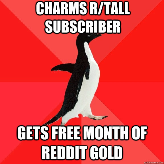 Charms r/tall subscriber Gets free month of Reddit Gold - Charms r/tall subscriber Gets free month of Reddit Gold  Socially Awesome Penguin