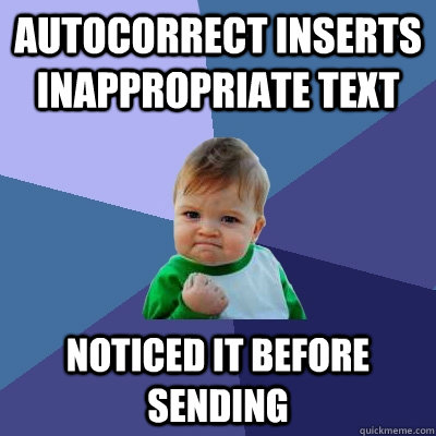 autocorrect inserts inappropriate text noticed it before sending - autocorrect inserts inappropriate text noticed it before sending  Success Kid