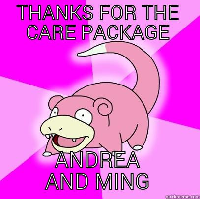 THANKS FOR THE CARE PACKAGE ANDREA AND MING Slowpoke