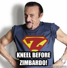  Kneel Before Zimbardo!  Zimbardo