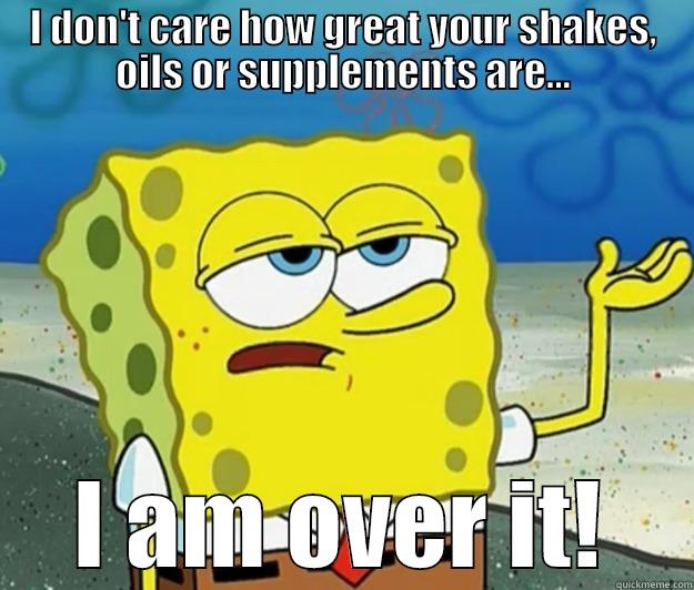 I DON'T CARE HOW GREAT YOUR SHAKES, OILS OR SUPPLEMENTS ARE... I AM OVER IT! Tough Spongebob