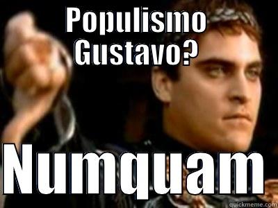 POPULISMO GUSTAVO?  NUMQUAM Downvoting Roman