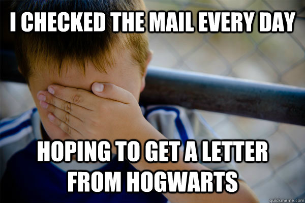 I checked the mail every day Hoping to get a letter from Hogwarts - I checked the mail every day Hoping to get a letter from Hogwarts  Confession kid