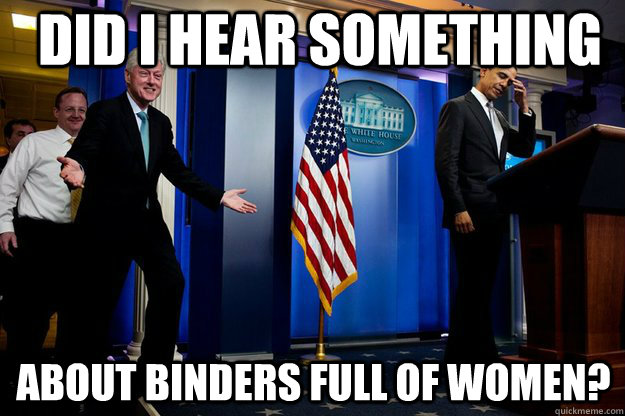 Did I hear something about binders full of women?  Inappropriate Timing Bill Clinton