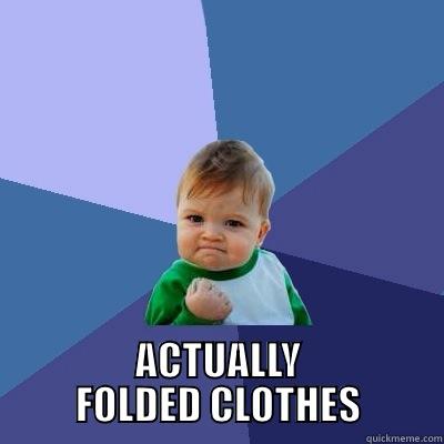  ACTUALLY FOLDED CLOTHES Success Kid