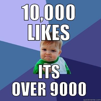 10,000 LIKES ITS OVER 9000 Success Kid