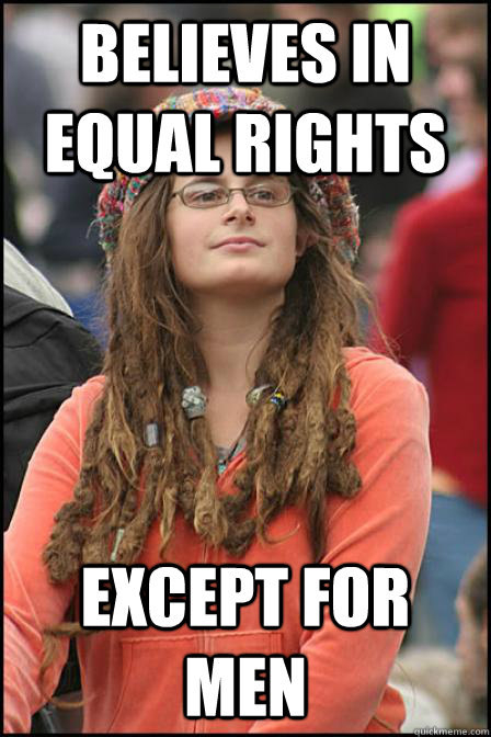 Believes in equal rights Except for men  Hippie Chick