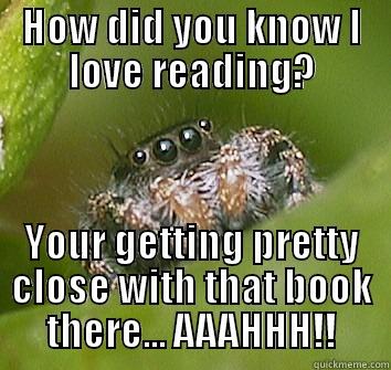 HOW DID YOU KNOW I LOVE READING? YOUR GETTING PRETTY CLOSE WITH THAT BOOK THERE... AAAHHH!! Misunderstood Spider