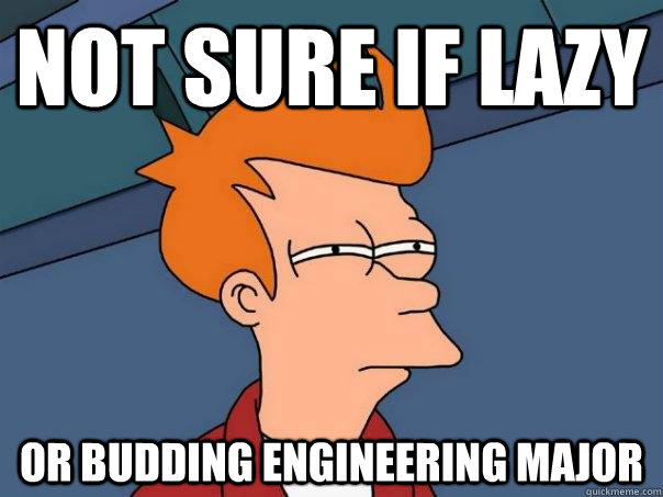 Not sure if lazy Or budding engineering major - Not sure if lazy Or budding engineering major  Futurama Fry