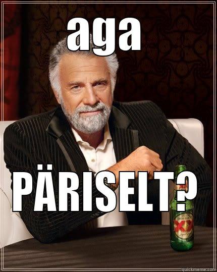 aga päriselt - AGA PÄRISELT? The Most Interesting Man In The World