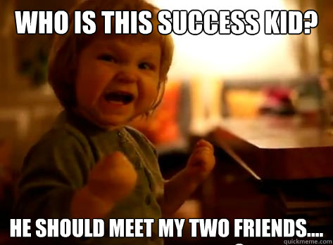 who is this success kid? he should meet my two friends.... - who is this success kid? he should meet my two friends....  Evil Toddler