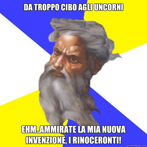 Da troppo cibo agli uncorni Ehm..ammirate la mia nuova invenzione, I rinoceronti! - Da troppo cibo agli uncorni Ehm..ammirate la mia nuova invenzione, I rinoceronti!  Advice God