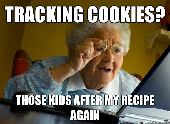 Tracking cookies? Those kids after my recipe again  Grandma finds the Internet