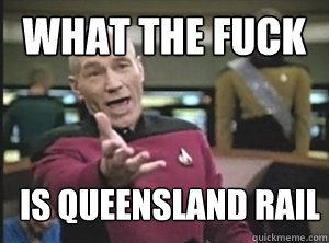 what the fuck is queensland rail  Annoyed Picard