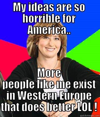 Suburban Mom - MY IDEAS ARE SO HORRIBLE FOR AMERICA.. MORE PEOPLE LIKE ME EXIST IN WESTERN EUROPE THAT DOES BETTER LOL ! Sheltering Suburban Mom