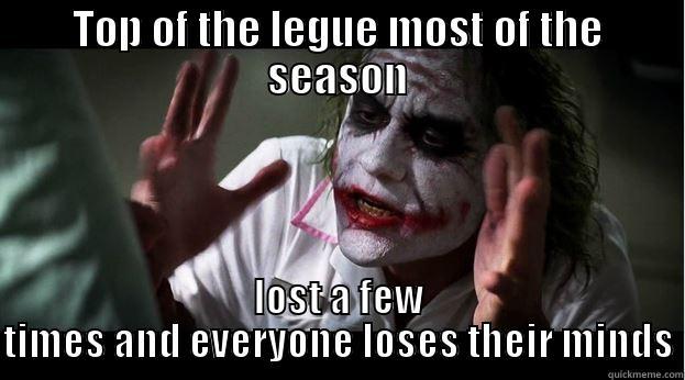 TOP OF THE LEGUE MOST OF THE SEASON LOST A FEW TIMES AND EVERYONE LOSES THEIR MINDS Joker Mind Loss