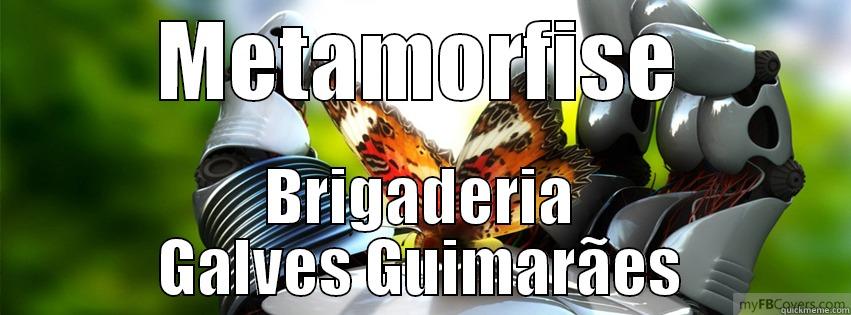 METAMORFISE BRIGADERIA GALVES GUIMARÃES Misc