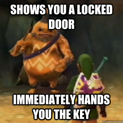 Shows you a locked door Immediately Hands you the key - Shows you a locked door Immediately Hands you the key  good guy goron