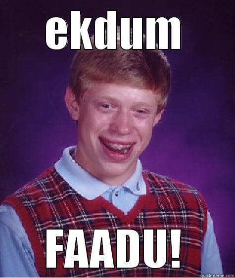 faadu ekdum - EKDUM FAADU! Bad Luck Brian