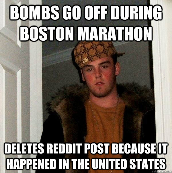 Bombs go off during Boston marathon Deletes reddit post because it happened in the United States - Bombs go off during Boston marathon Deletes reddit post because it happened in the United States  Scumbag Steve