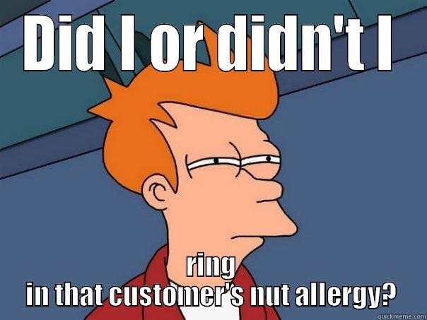 DID I OR DIDN'T I RING IN THAT CUSTOMER'S NUT ALLERGY? Futurama Fry