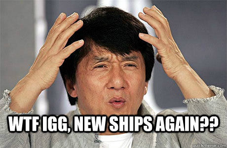 WTF IGG, new ships again??   EPIC JACKIE CHAN