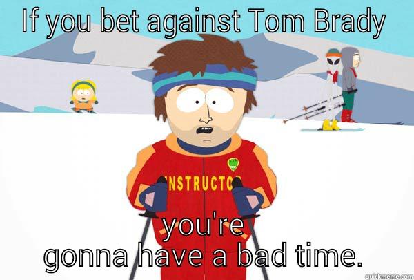 IF YOU BET AGAINST TOM BRADY YOU'RE GONNA HAVE A BAD TIME. Super Cool Ski Instructor