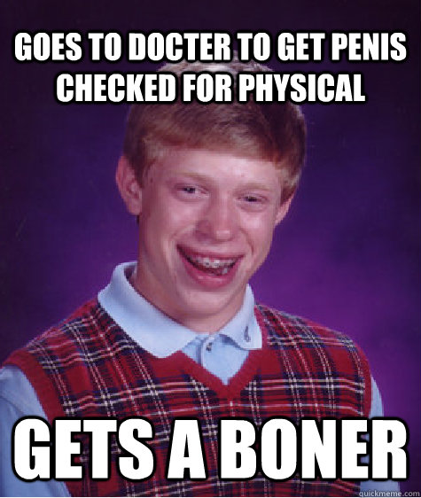 goes to docter to get penis checked for physical gets a boner  Unlucky Brian