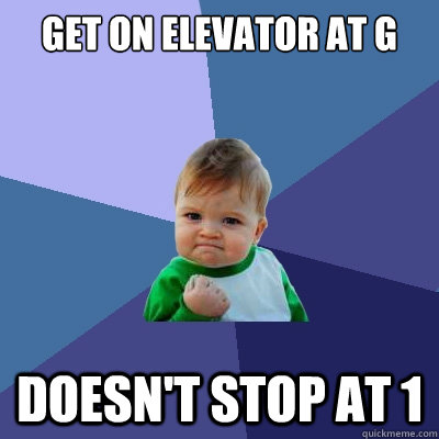 Get on elevator at G Doesn't stop at 1  Success Kid