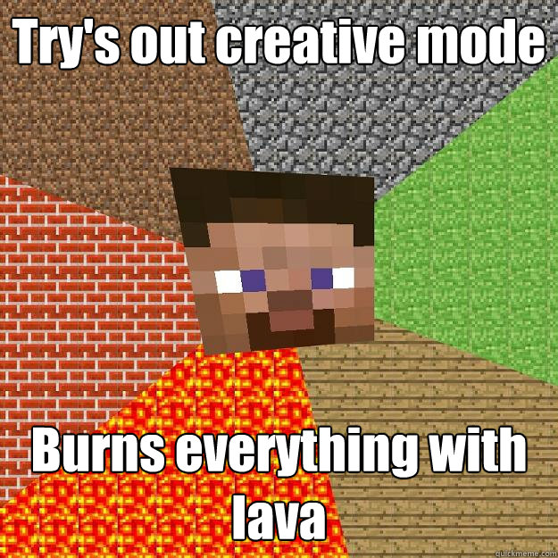 Try's out creative mode  Burns everything with lava - Try's out creative mode  Burns everything with lava  Minecraft